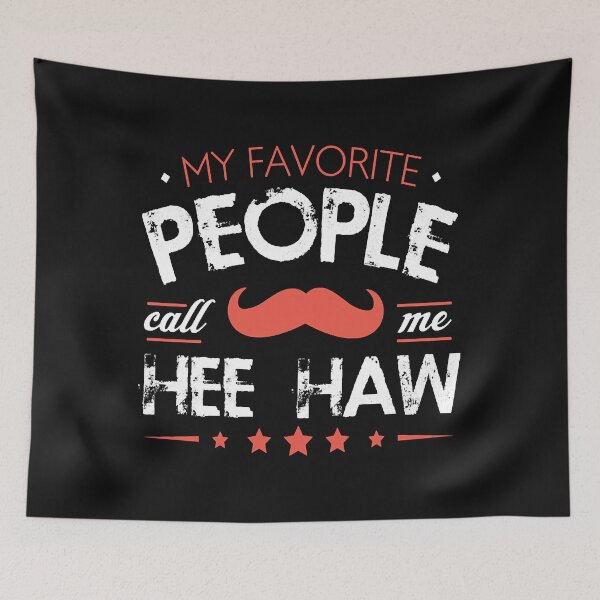 Item preview, My Favorite People Call Me Hee Haw Gifts  designed and sold by TysonMinns.