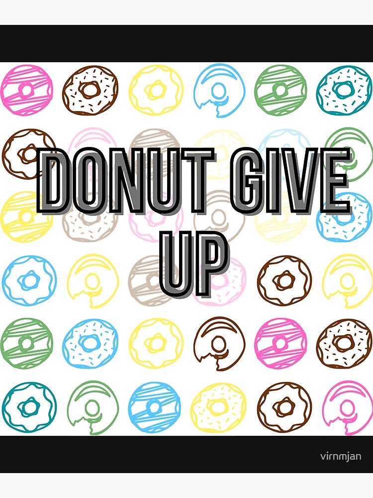 Donut Give Up Donut Stress Be Happy Donut Worry Just Be Happy Motivational Quotes Happy Nat 8173