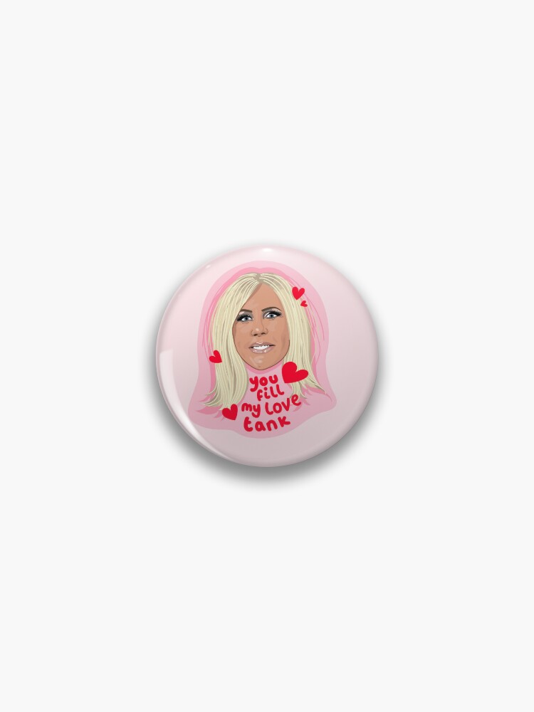 Vicki - Real Houswives Of Orange County - You fill My Love Tank Pin for  Sale by ponychops