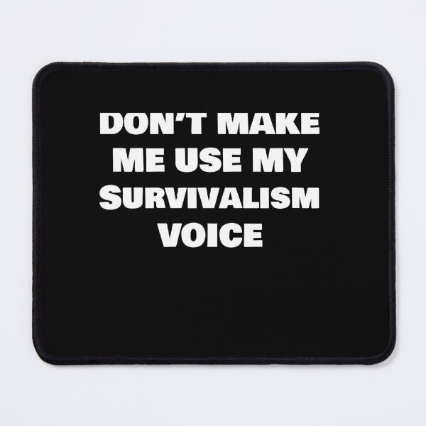 Item preview, DON’T MAKE ME USE MY Survivalism VOICE designed and sold by joebrad.
