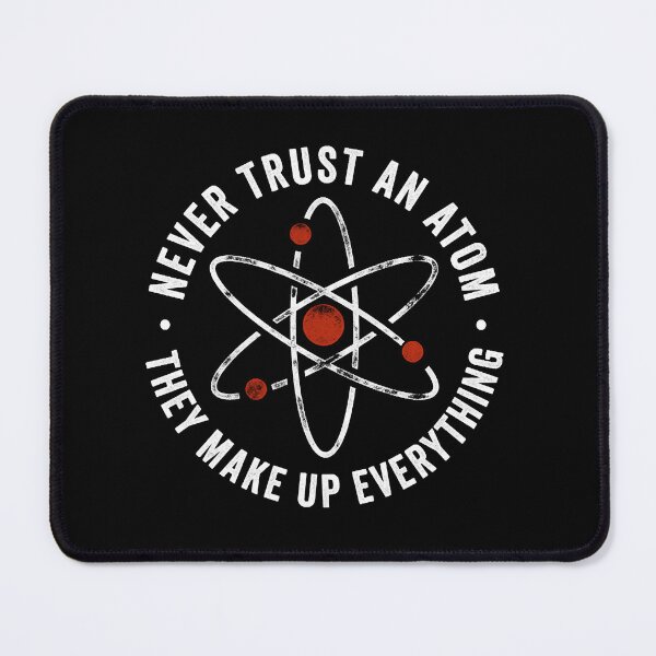 Item preview, Never Trust An Atom They Make Up Everything T-Shirt designed and sold by Agvertee66.