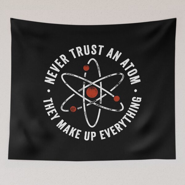 Item preview, Never Trust An Atom They Make Up Everything T-Shirt designed and sold by Agvertee66.