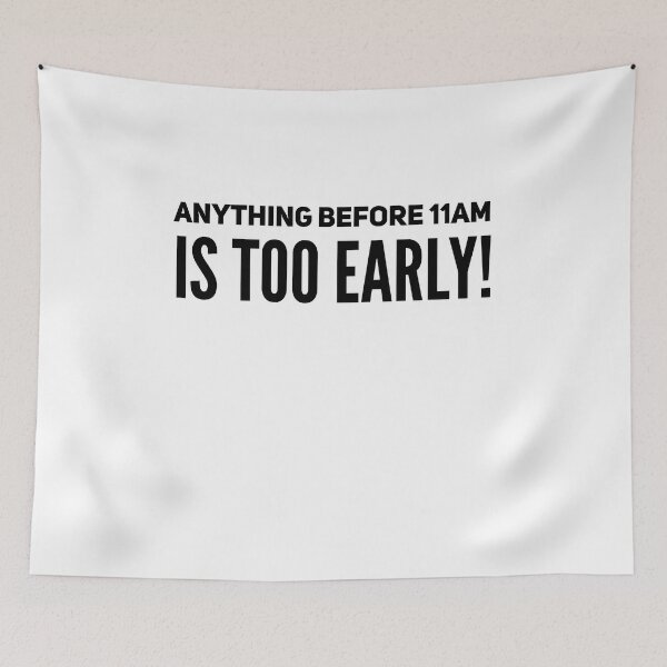 Item preview, Anything before 11am is too early! Funny lazy saying designed and sold by Quotes ⭐⭐⭐⭐⭐.