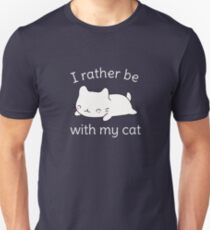 I'd rather be with my cat funny Unisex T-Shirt
