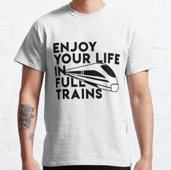 Enjoy your life in full trains - Denglisch Witz   Classic T-Shirt