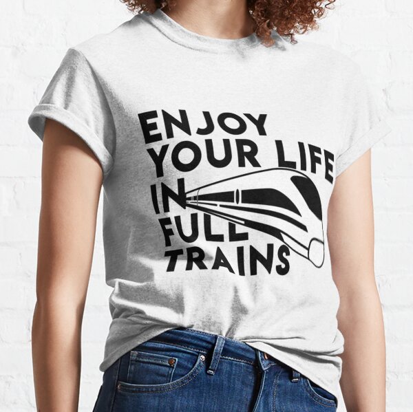 Enjoy your life in full trains - Denglisch Witz Classic T-Shirt