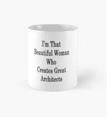 I'm That Beautiful Woman Who Creates Great Architects Mug