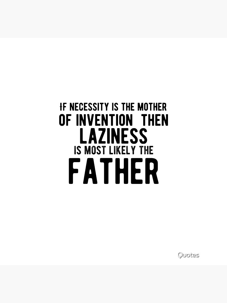 TOP 16 NECESSITY IS THE MOTHER OF INVENTION QUOTES