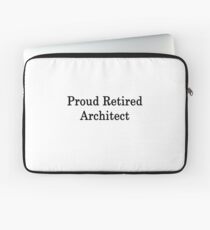 Proud Retired Architect Laptop Sleeve