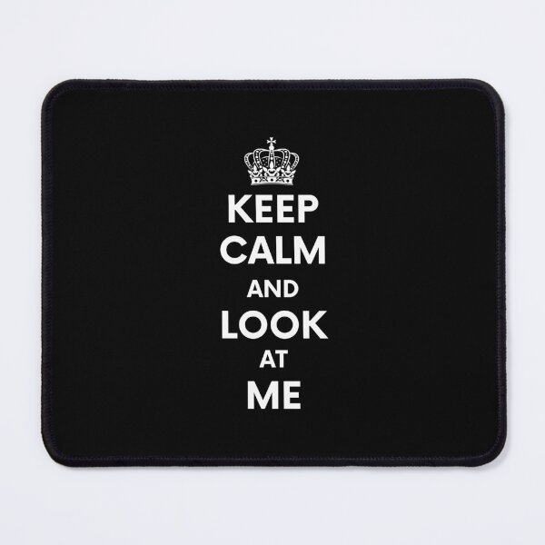 Item preview, Keep calm and look at me designed and sold by RedTomasB.