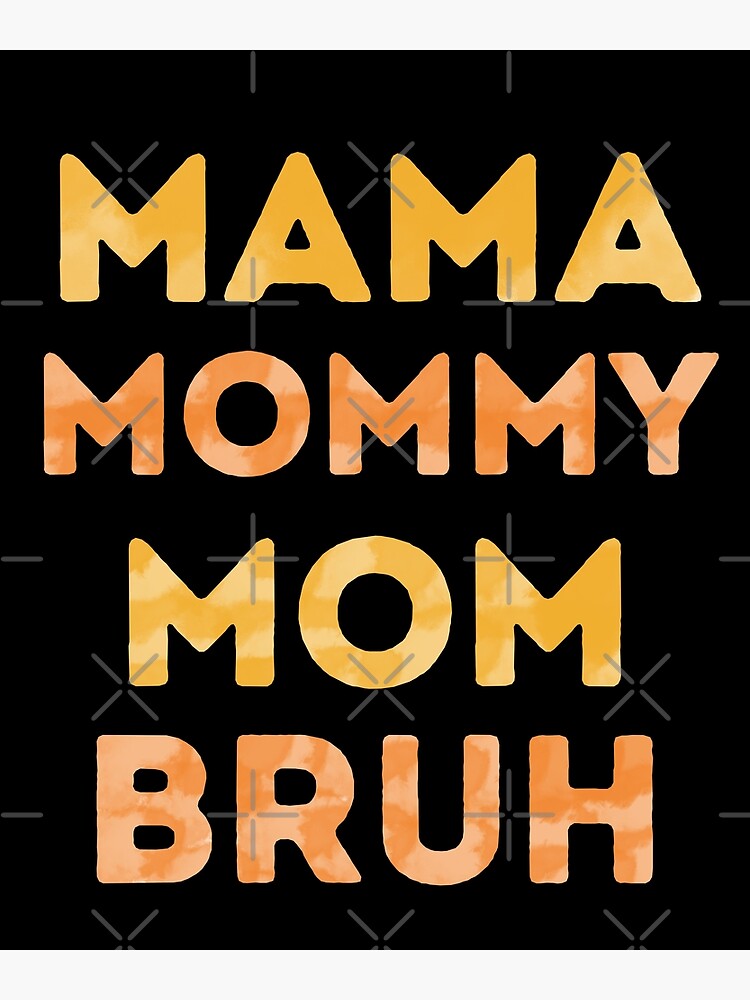 Mama Mommy Mom Bruh Cute Quote For Mothers Day And Mother Lovers