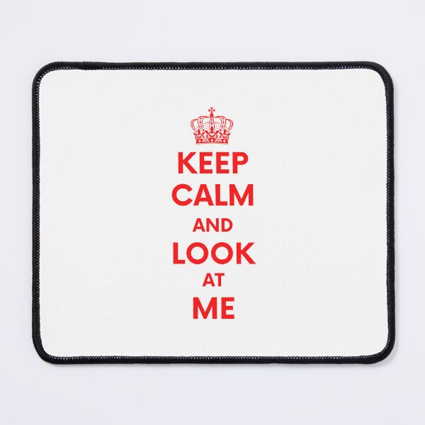 Item preview, Keep calm and look at me designed and sold by RedTomasB.