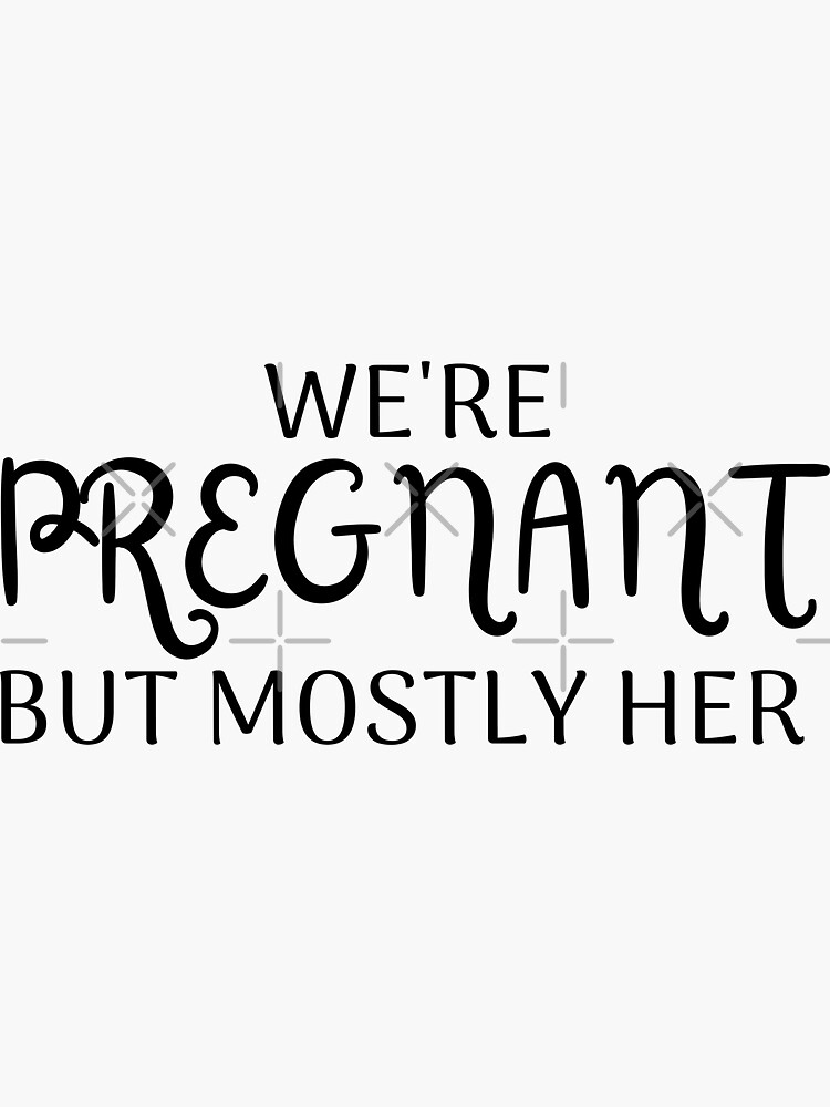 Were Pregnant But Mostly Her Funny Pregnancy Announcement Sticker