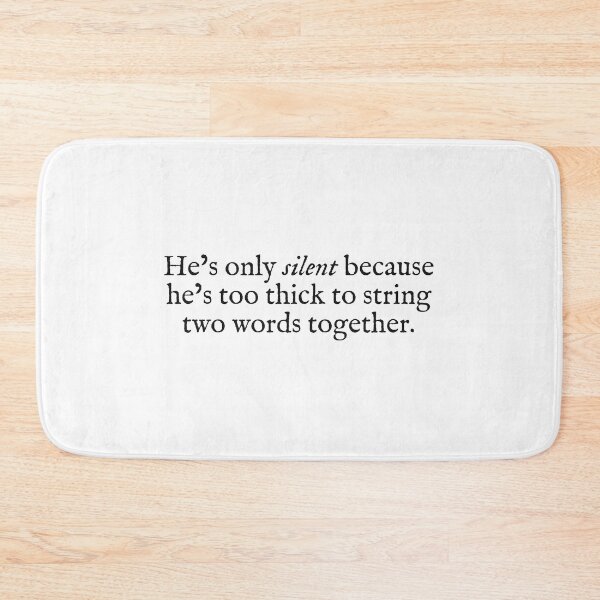 Item preview, he's only silent because he's too thick to string two words together designed and sold by beunstoppable.