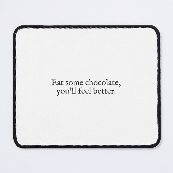 Item preview, eat some chocolate, you'll feel better designed and sold by beunstoppable.