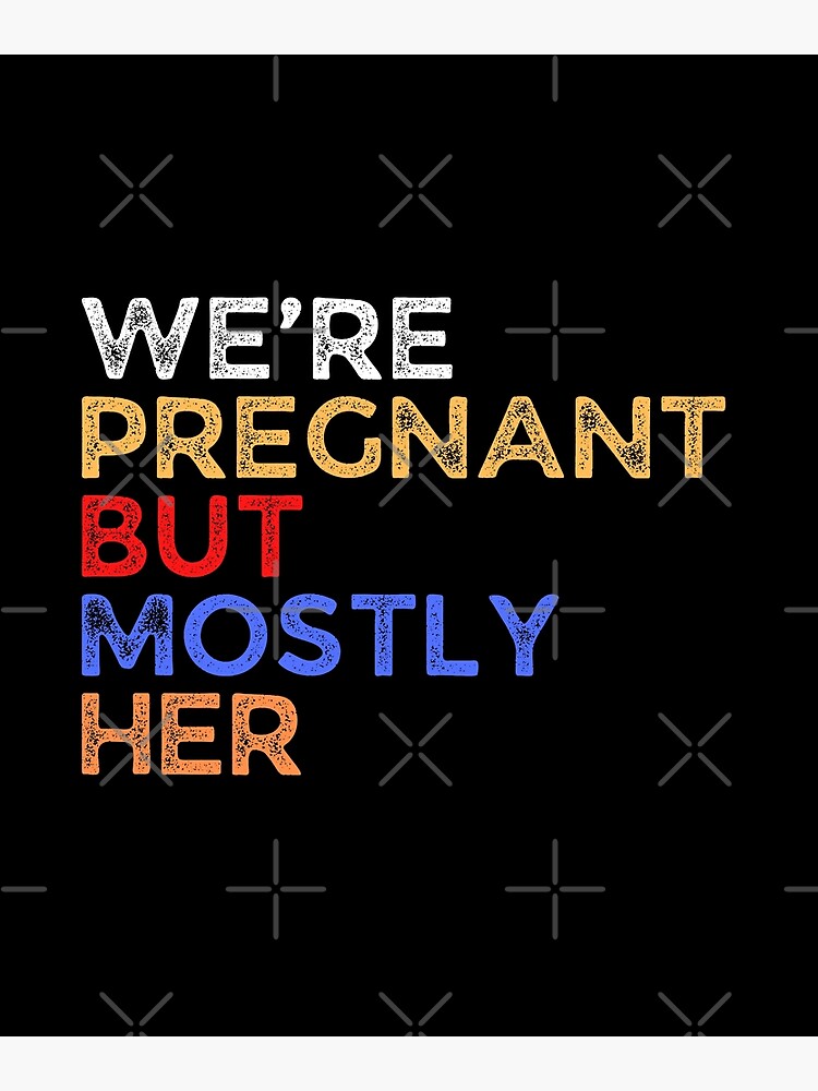 Were Pregnant But Mostly Her Funny Pregnancy Announcement Poster For Sale By Yasynshop 5814