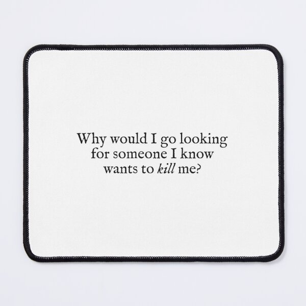 Item preview, why would I go looking for someone I know wants to kill me? designed and sold by beunstoppable.