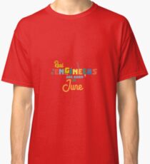 Engineers are born in June Rvl3m Classic T-Shirt