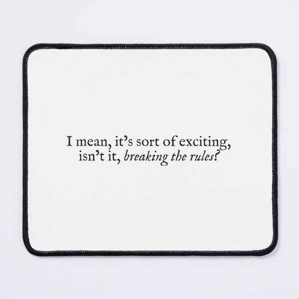 Item preview, I mean, it's sort of exciting, isn't it, breaking the rules? designed and sold by beunstoppable.