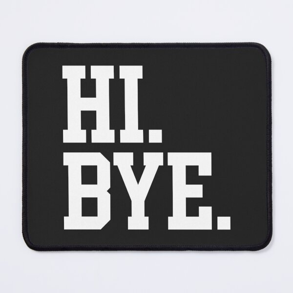 Item preview, Hi Bye Funny Offensive Quote designed and sold by quarantine81.
