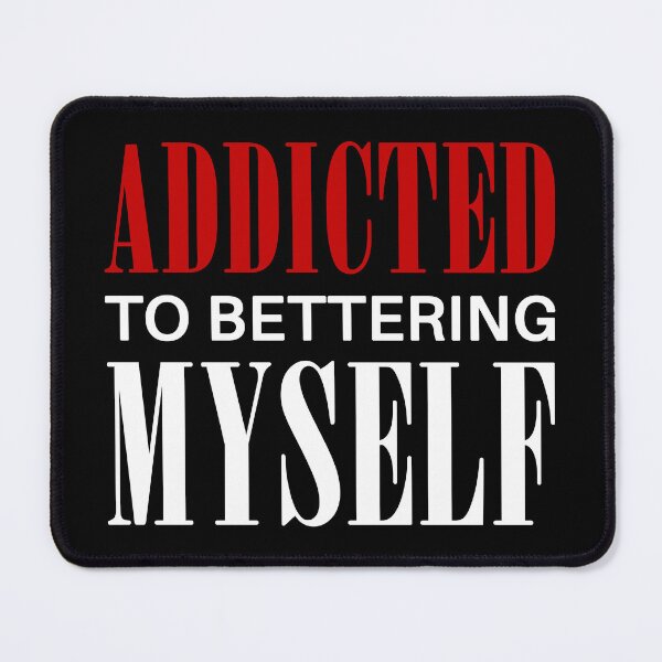 Item preview, Addicted to Bettering Myself Motivational Self Development Quote Inspirational Improve Yourself Saying (white text) designed and sold by dass-art.