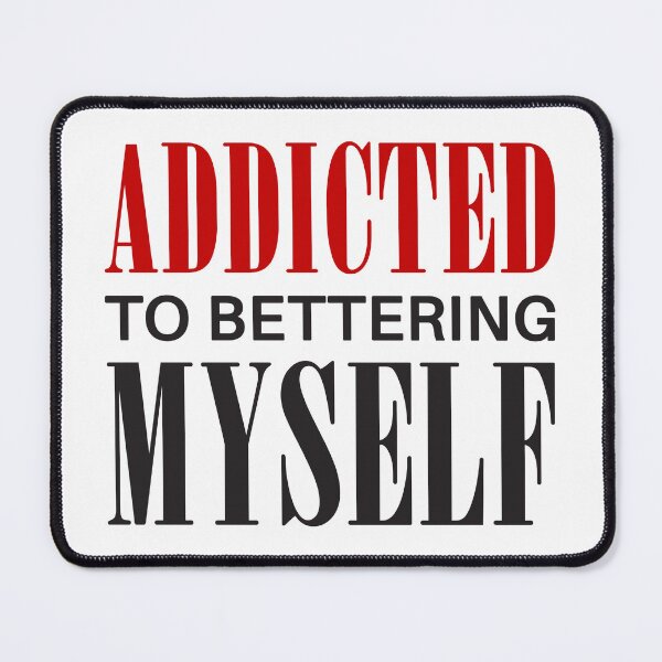 Item preview, Addicted to Bettering Myself Motivational Self Development Quote Inspirational Improve Yourself Saying (black text) designed and sold by dass-art.
