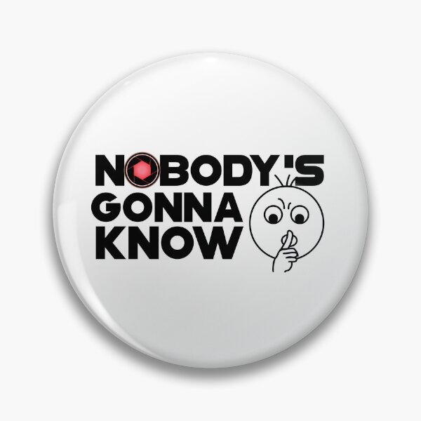 Item preview, Nobody's Gonna Know meme designed and sold by SirErnZ.