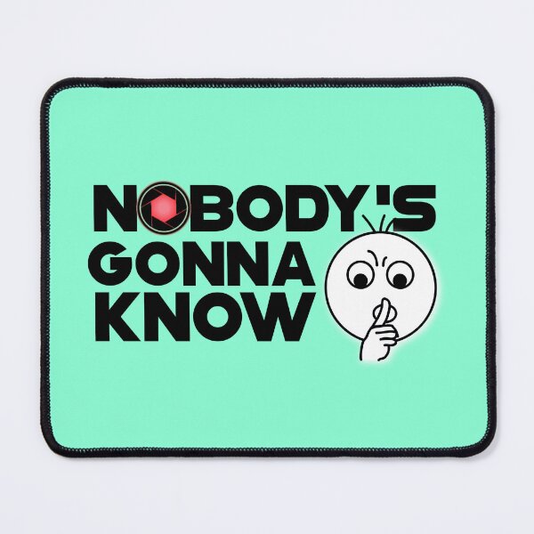 Item preview, Nobody's Gonna Know meme designed and sold by SirErnZ.