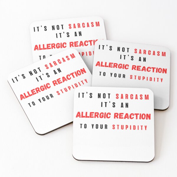 Item preview, it's not sarcasm it's an allergic reaction to your stupidity designed and sold by LU NA.