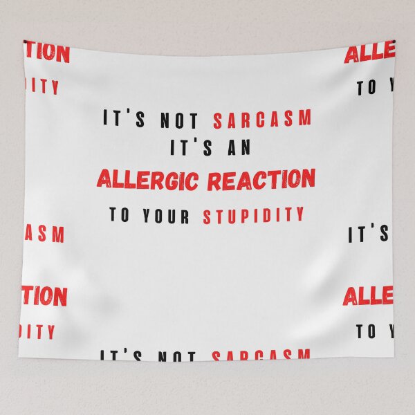 Item preview, it's not sarcasm it's an allergic reaction to your stupidity designed and sold by LU NA.
