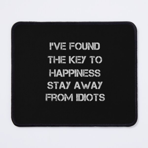 Item preview, I've Found The Key To Happiness Stay Away From Idiots designed and sold by rachidhaz.