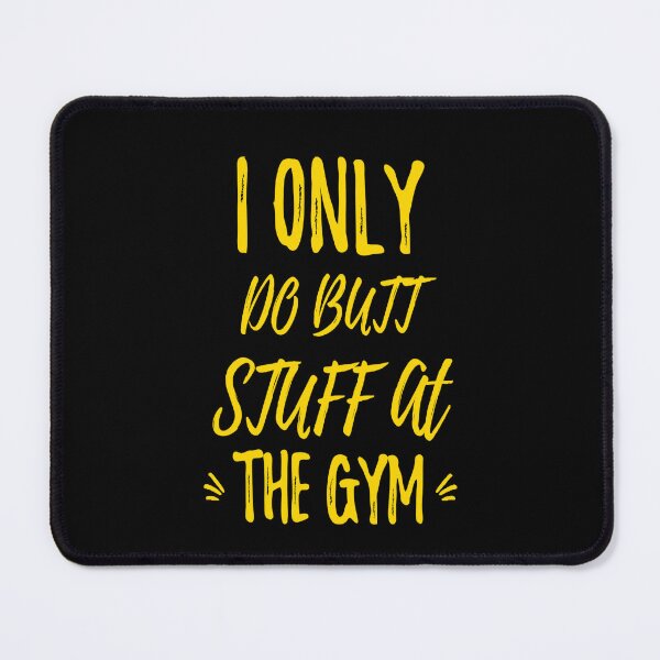 Item preview, I only do butt stuff at gym "gold" designed and sold by mood-draftsman.