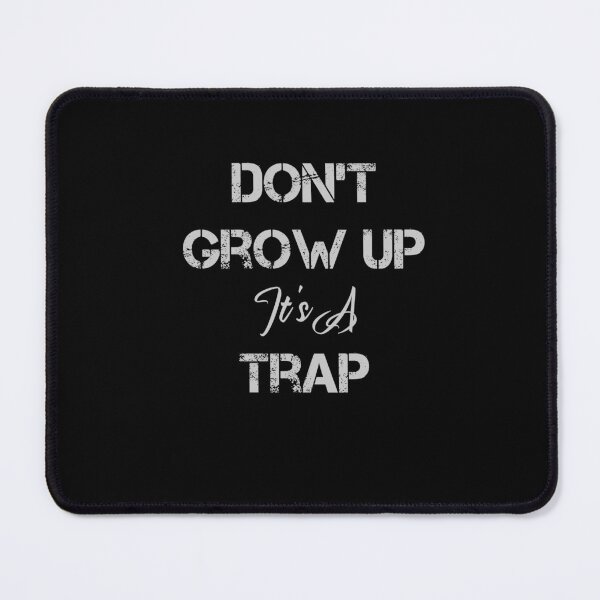 Item preview, don't grow up it's a trap quote designed and sold by rachidhaz.