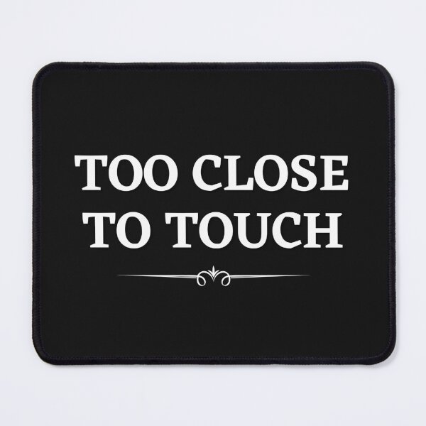 Item preview, Too Close To Touch designed and sold by Pixelish.