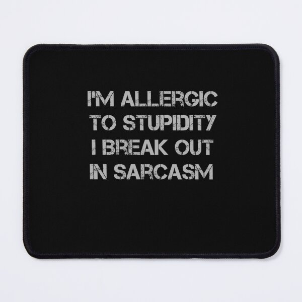 Item preview, I'm Allergic To Stupidity I Break Out In Sarcasm designed and sold by rachidhaz.