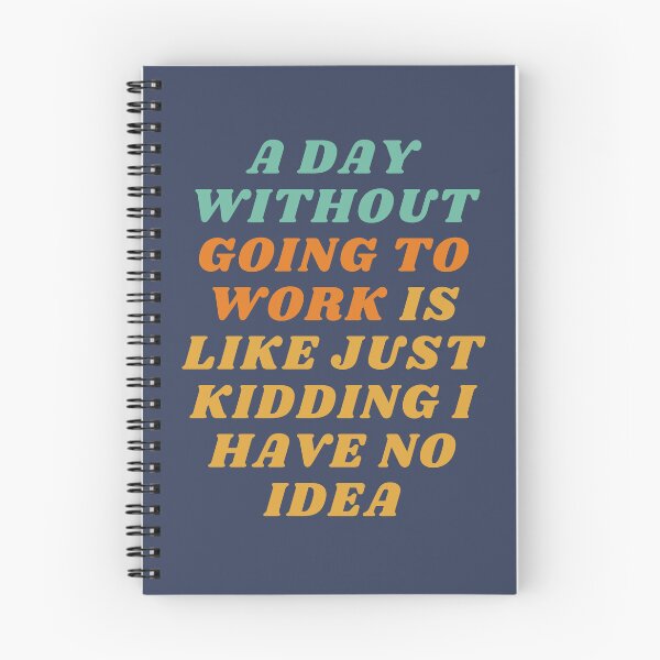 Item preview, A Day Without Going To Work Is Like Just kidding I have no idea designed and sold by yusufdehbi.