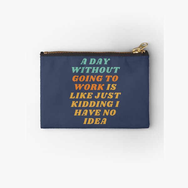 Item preview, A Day Without Going To Work Is Like Just kidding I have no idea designed and sold by yusufdehbi.