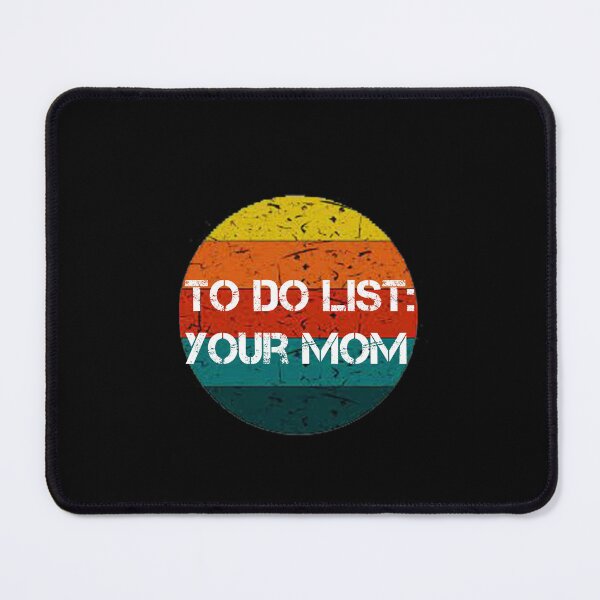 Item preview, To Do List Your Mom designed and sold by rachidhaz.