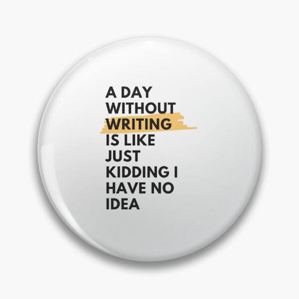 Item preview, a day without Writing is like just kidding i have no idea, for writing lover designed and sold by yusufdehbi.