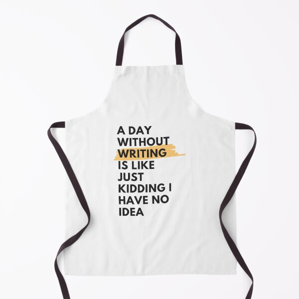 Item preview, a day without Writing is like just kidding i have no idea, for writing lover designed and sold by yusufdehbi.