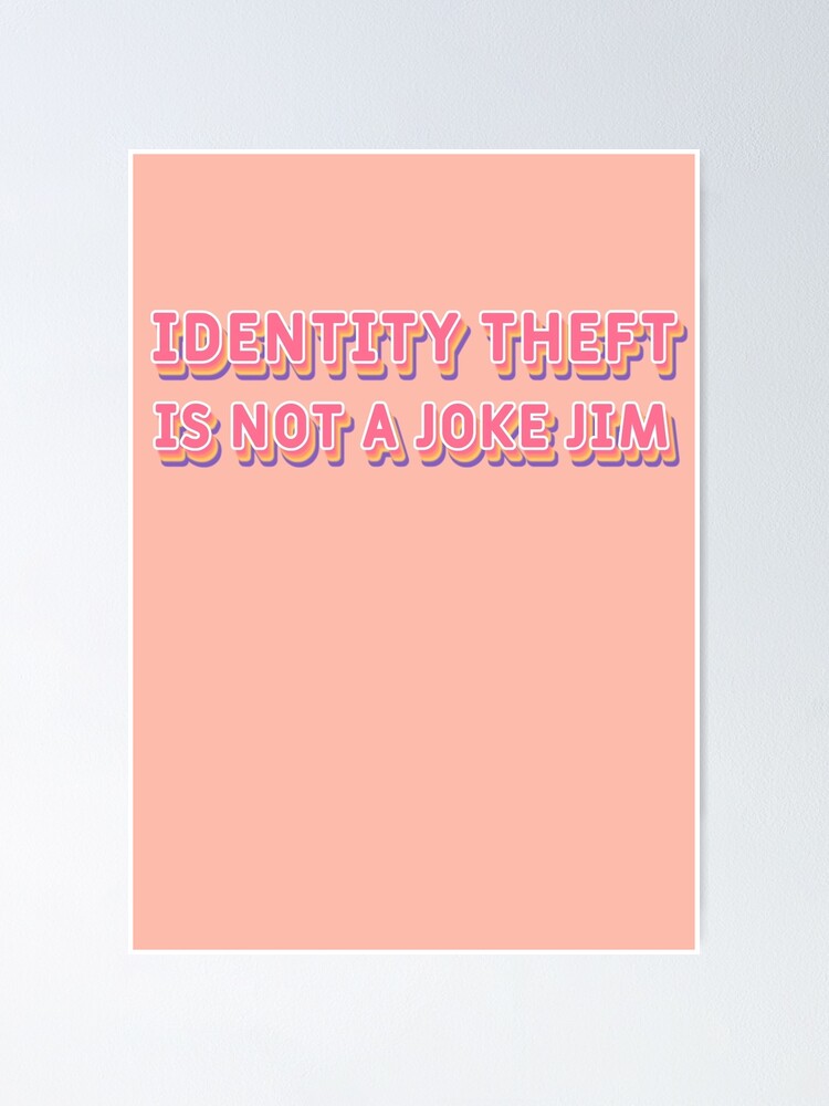 Identity Theft Is Not A Joke Jim Poster By Ah94 Redbubble 3108