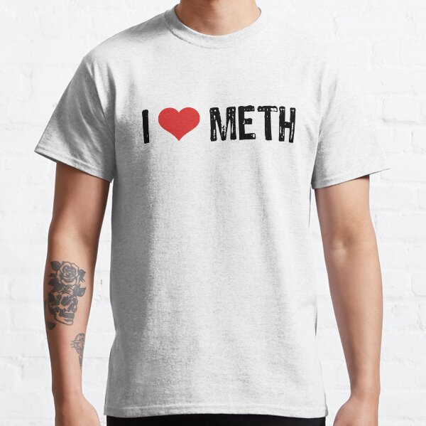 i love meth shirt