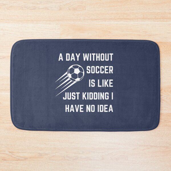 Item preview, a day without soccer is like just kidding i have no idea designed and sold by yusufdehbi.