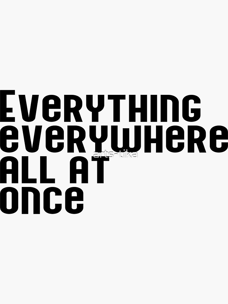 "everything everywhere all at once phrase quote sticker " Sticker by