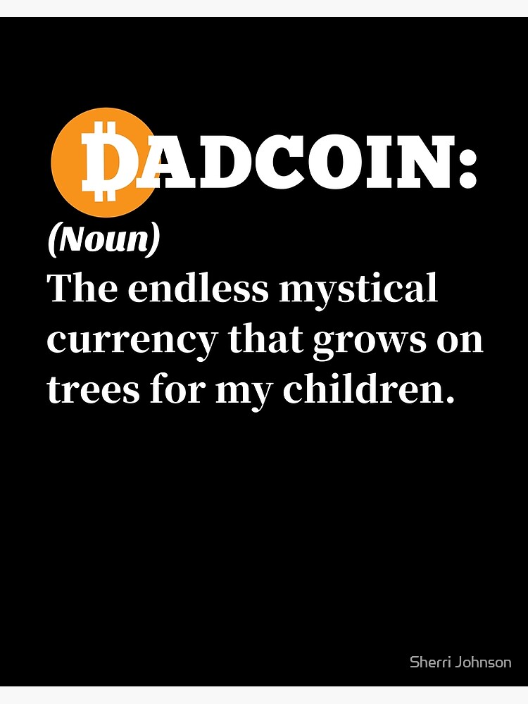 Funny Dad Jokes Shirt Bitcoin Dad Coin The Endless Musical Currency That Grows on Trees For My Children Funny Shirt For Dad Art Board Print