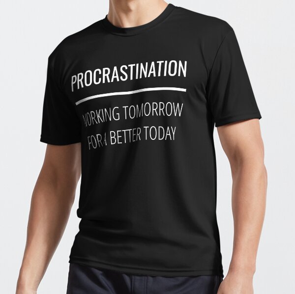 Funny Procrastination Sarcastic Lazy Unmotivated T-Shirt Funny Procrastination Sarcastic Lazy Unmotivated T-Shirt