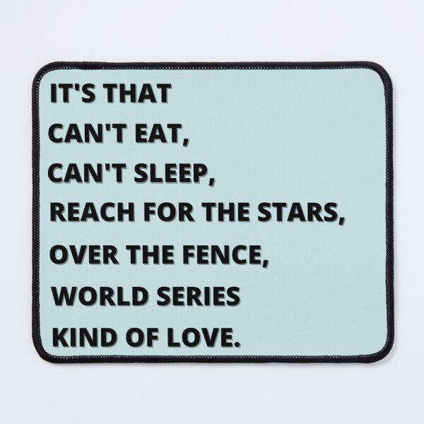 Item preview, Its that cant eat, cant sleep, reach for the stars, over the fence, world series kinds of love (blue)ORIGINAL BY CRUSHART1 ON REDBUBBLE designed and sold by CrushArt1.