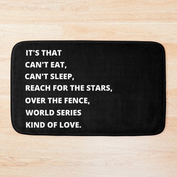 Item preview, Its that cant eat, cant sleep, reach for the stars, over the fence, world series kinds of love (black and white ORIGINAL BY CRUSHART1 ON REDBUBBLE) designed and sold by CrushArt1.