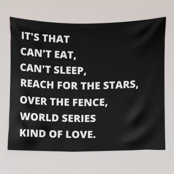 Item preview, Its that cant eat, cant sleep, reach for the stars, over the fence, world series kinds of love (black and white ORIGINAL BY CRUSHART1 ON REDBUBBLE) designed and sold by CrushArt1.