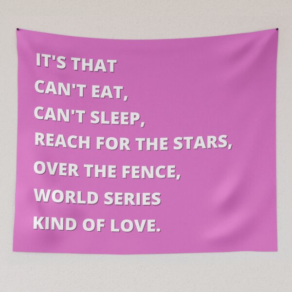 Item preview, Its that cant eat, cant sleep, reach for the stars, over the fence, world series kinds of love ORIGINAL BY CRUSHART1 ON REDBUBBLE designed and sold by CrushArt1.